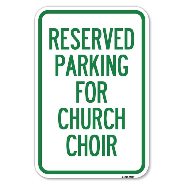 Reserved Parking for Church Choir Heavy-Gauge Aluminum Sign, 12" x 18", A-1218-23127